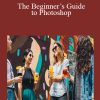 Aaron Nace - The Beginner’s Guide to Photoshop