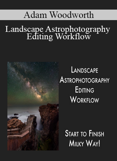 Adam Woodworth - Landscape Astrophotography Editing Workflow