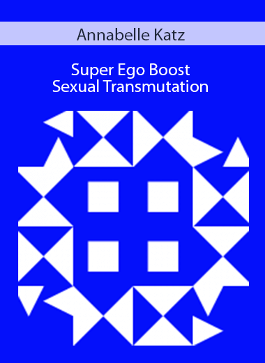 Annabelle Katz - Super Ego Boost - Sexual Transmutation
