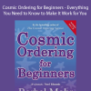 Barbel Mohr - Cosmic Ordering for Beginners - Everything You Need to Know to Make It Work for You