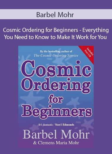 Barbel Mohr - Cosmic Ordering for Beginners - Everything You Need to Know to Make It Work for You