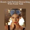 Beauty And Portrait Retouching With Pratik Naik