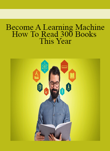 Become A Learning Machine: How To Read 300 Books This Year