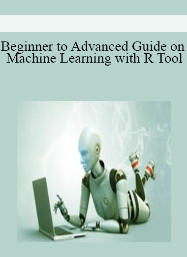 Beginner to Advanced Guide on Machine Learning with R Tool