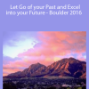 Bentinho Massaro - Let Go of your Past and Excel into your Future - Boulder 2016 Bentinho Massaro - Let Go of your Past and Excel into your Future - Boulder 2016