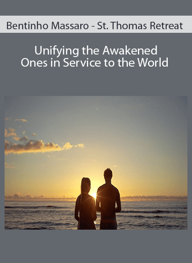 Bentinho Massaro - St. Thomas Retreat - Unifying the Awakened Ones in Service to the World
