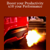 Boost your Productivity: x10 your Performance