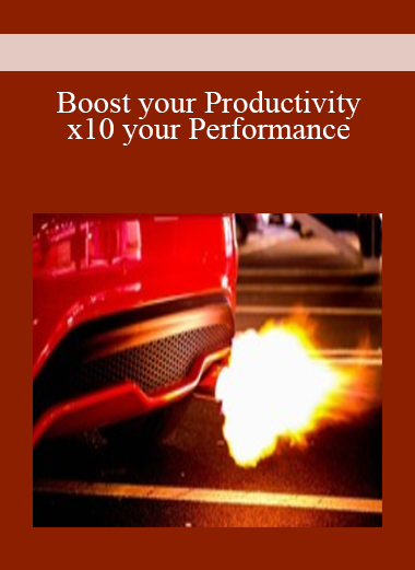 Boost your Productivity: x10 your Performance