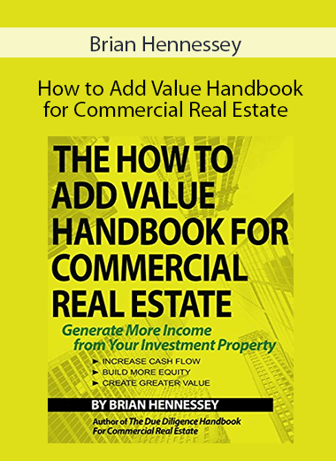 Brian Hennessey - How to Add Value Handbook for Commercial Real Estate