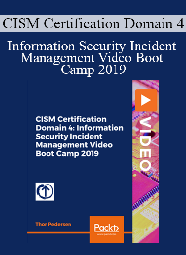 CISM Certification Domain 4- Information Security Incident Management Video Boot Camp 2019
