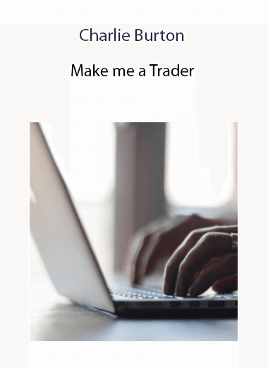 Charlie Burton - Make me a Trader