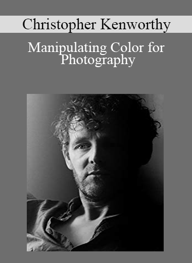 Christopher Kenworthy - Manipulating Color for Photography