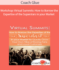 Coach Glue - Workshop: Virtual Summits: How to Borrow the Expertise of the Superstars in your Market