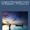 Complete Photography Course for Beginners : 9 Courses in 1