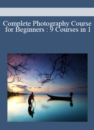 Complete Photography Course for Beginners : 9 Courses in 1