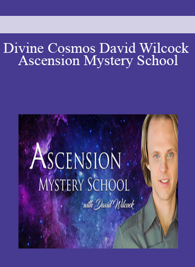 Divine Cosmos David Wilcock Ascension Mystery School