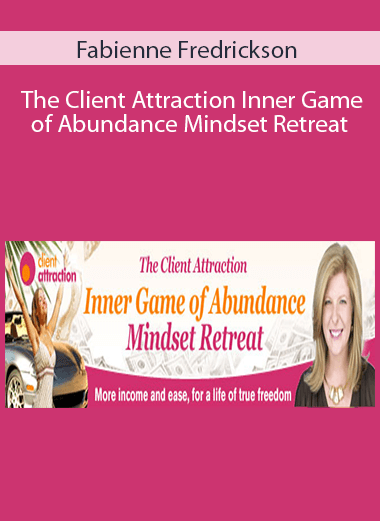 Fabienne Fredrickson - The Client Attraction Inner Game of Abundance Mindset Retreat