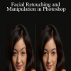 Facial Retouching and Manipulation in Photoshop