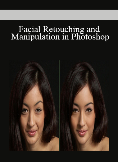 Facial Retouching and Manipulation in Photoshop