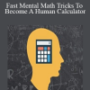 Fast Mental Math Tricks To Become A Human Calculator