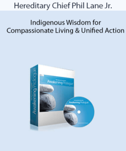 Hereditary Chief Phil Lane Jr. - Indigenous Wisdom for Compassionate Living & Unified Action