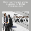 How Conversation Works: 6 Lessons for Better Communication