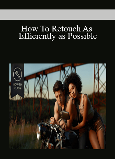How To Retouch As Efficiently as Possible