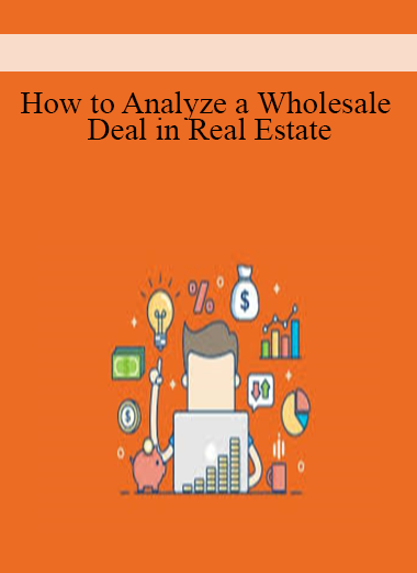 How to Analyze a Wholesale Deal in Real Estate