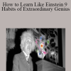 How to Learn Like Einstein 9 Habits of Extraordinary Genius