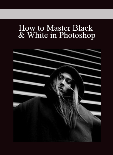 How to Master Black & White in Photoshop