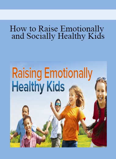 How to Raise Emotionally and Socially Healthy Kids