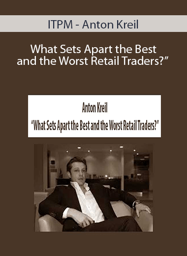 ITPM - Anton Kreil - What Sets Apart the Best and the Worst Retail Traders?”
