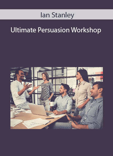 Ian Stanley - Ultimate Persuasion Workshop