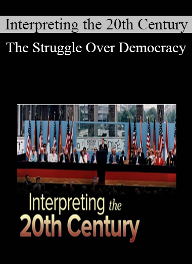 Interpreting the 20th Century: The Struggle Over Democracy