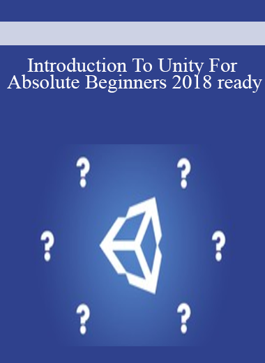 Introduction To Unity For Absolute Beginners 2018 ready