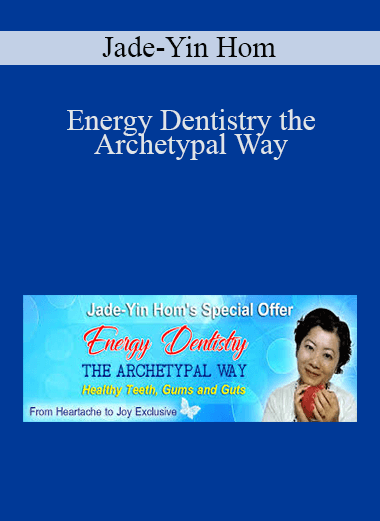 Jade-Yin Hom - Energy Dentistry the Archetypal Way