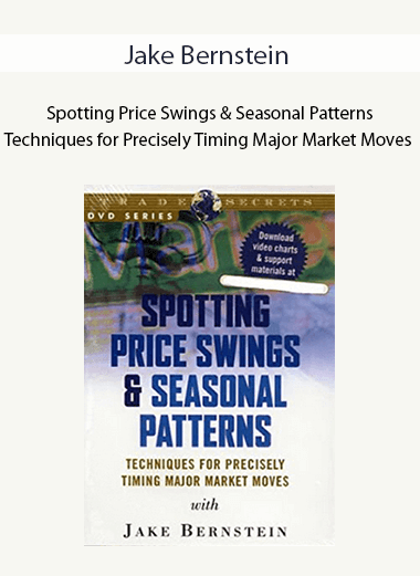 Jake Bernstein - Spotting Price Swings & Seasonal Patterns - Techniques for Precisely Timing Major Market Moves