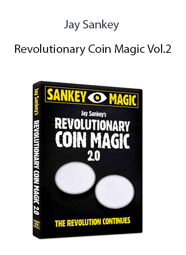Jay Sankey - Revolutionary Coin Magic Vol.2