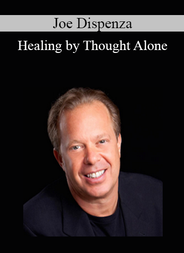 Joe Dispenza - Healing by Thought Alone