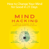 John Hargrave - Mind Hacking - How to Change Your Mind for Good in 21 Days