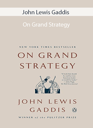 John Lewis Gaddis - On Grand Strategy