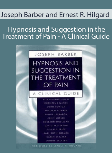 Joseph Barber and Ernest R. Hilgard - Hypnosis and Suggestion in the Treatment of Pain - A Clinical Guide