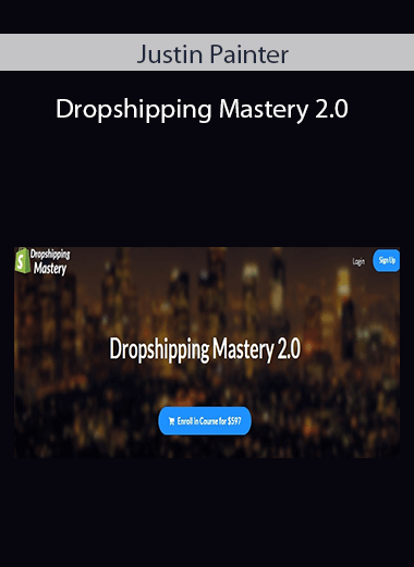 Justin Painter - Dropshipping Mastery 2.0