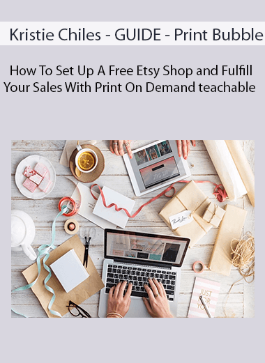 Kristie Chiles - GUIDE - Print Bubble - How To Set Up A Free Etsy Shop and Fulfill Your Sales With Print On Demand teachable