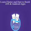 Learn Flutter and Dart to Build iOS & Android Apps