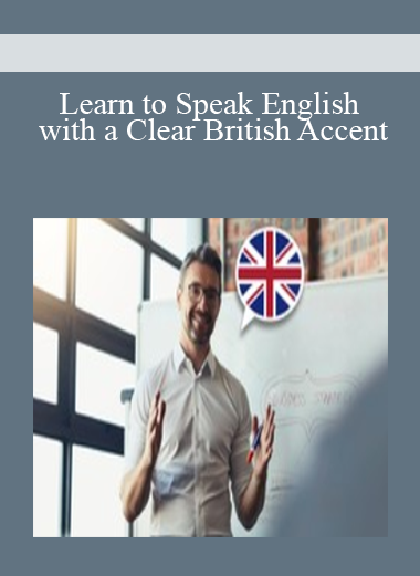 Learn to Speak English with a Clear British Accent