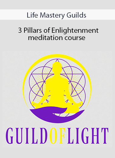 Life Mastery Guilds - 3 Pillars of Enlightenment meditation course