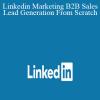Linkedin Marketing B2B Sales & Lead Generation From Scratch