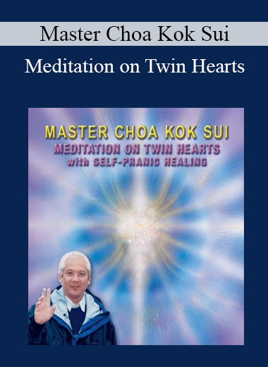Master Choa Kok Sui - Meditation on Twin Hearts