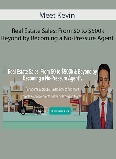 Meet Kevin - Real Estate Sales: From $0 to $500k & Beyond by Becoming a No-Pressure Agent